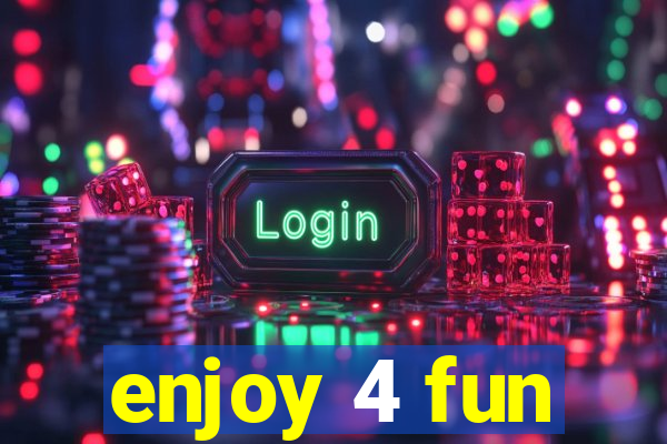 enjoy 4 fun